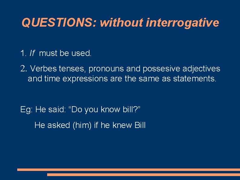 QUESTIONS: without interrogative 1. If must be used. 2. Verbes tenses, pronouns and possesive