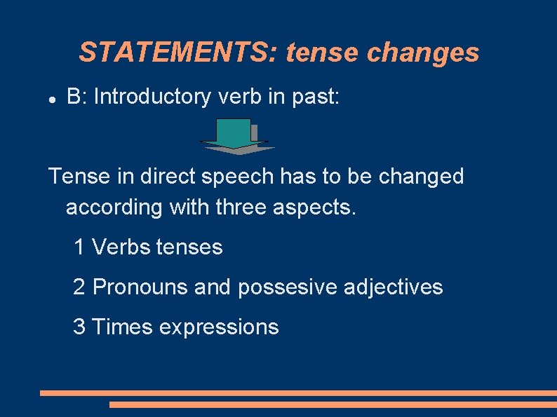 STATEMENTS: tense changes B: Introductory verb in past: Tense in direct speech has to
