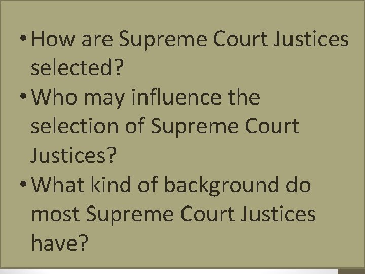  • How are Supreme Court Justices selected? • Who may influence the selection