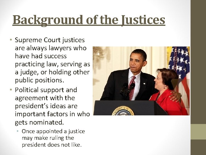 Background of the Justices • Supreme Court justices are always lawyers who have had