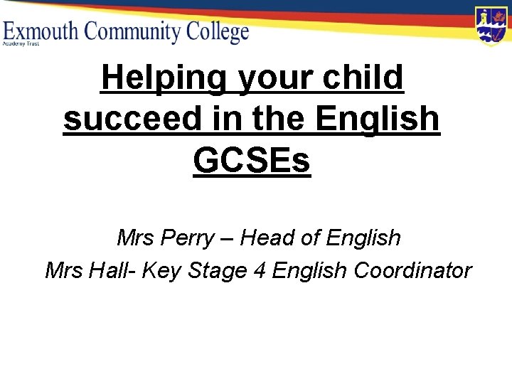 Helping your child succeed in the English GCSEs Mrs Perry – Head of English