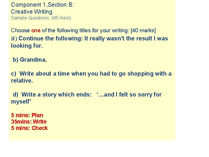 Component 1, Section B: Creative Writing Sample Questions (45 mins) Choose one of the
