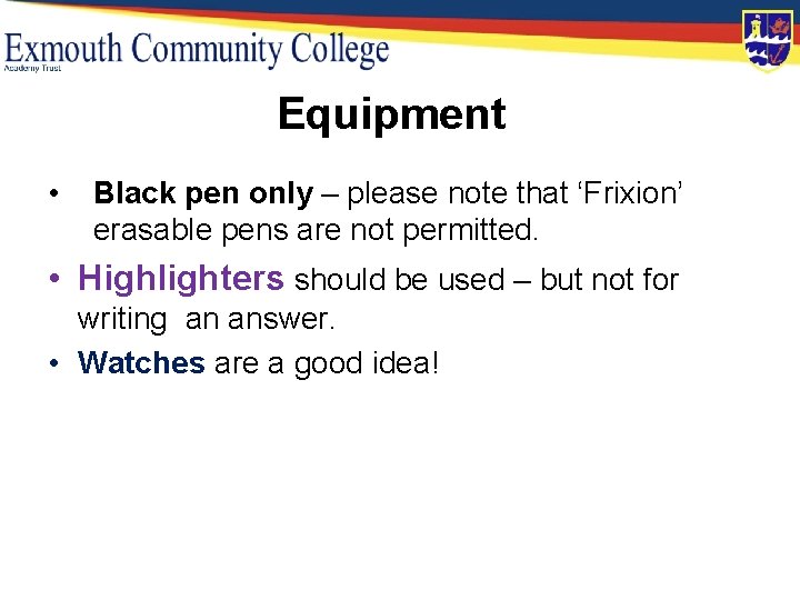 Equipment • Black pen only – please note that ‘Frixion’ erasable pens are not