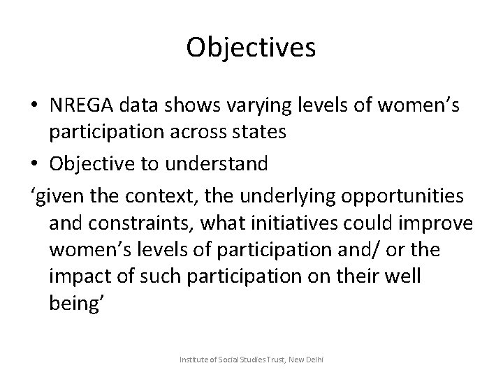 Objectives • NREGA data shows varying levels of women’s participation across states • Objective
