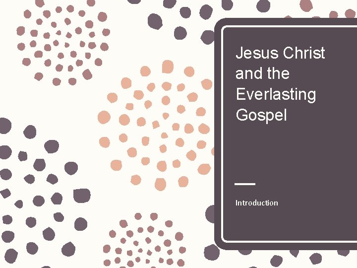 Jesus Christ and the Everlasting Gospel Introduction 
