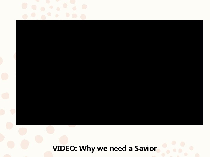 VIDEO: Why we need a Savior 