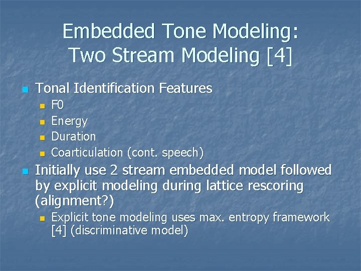 Embedded Tone Modeling: Two Stream Modeling [4] n Tonal Identification Features n n n