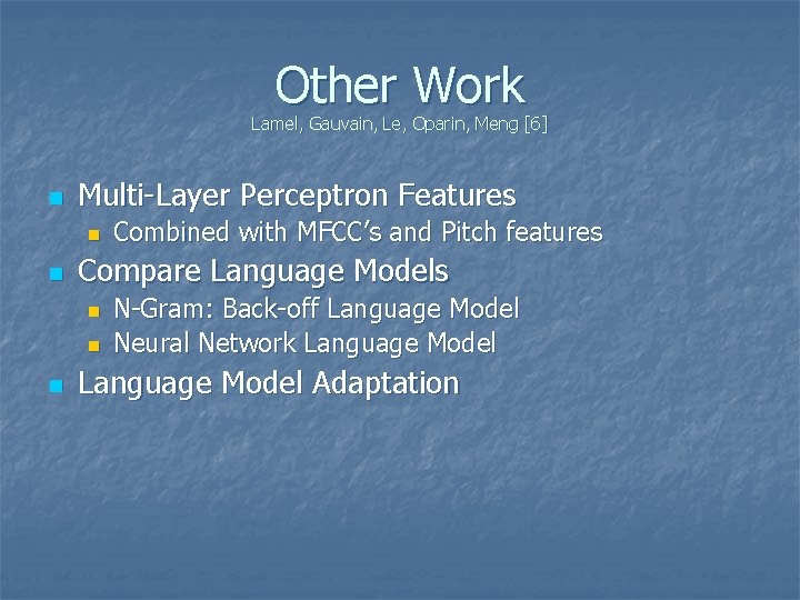 Other Work Lamel, Gauvain, Le, Oparin, Meng [6] n Multi-Layer Perceptron Features n n