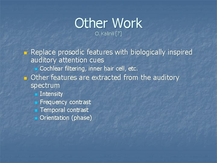 Other Work O. Kalinli [7] n Replace prosodic features with biologically inspired auditory attention