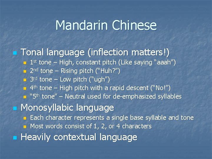 Mandarin Chinese n Tonal language (inflection matters!) n n n Monosyllabic language n n