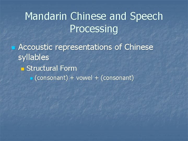 Mandarin Chinese and Speech Processing n Accoustic representations of Chinese syllables n Structural Form