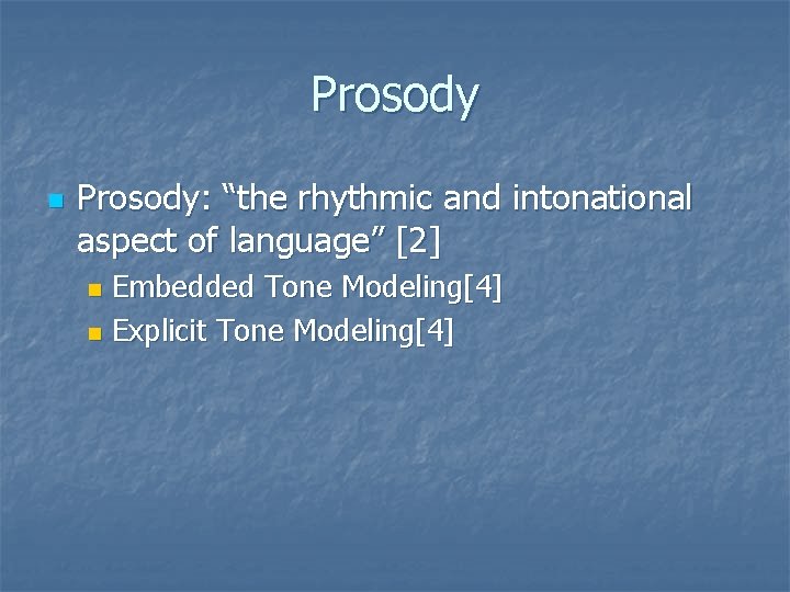 Prosody n Prosody: “the rhythmic and intonational aspect of language” [2] Embedded Tone Modeling[4]