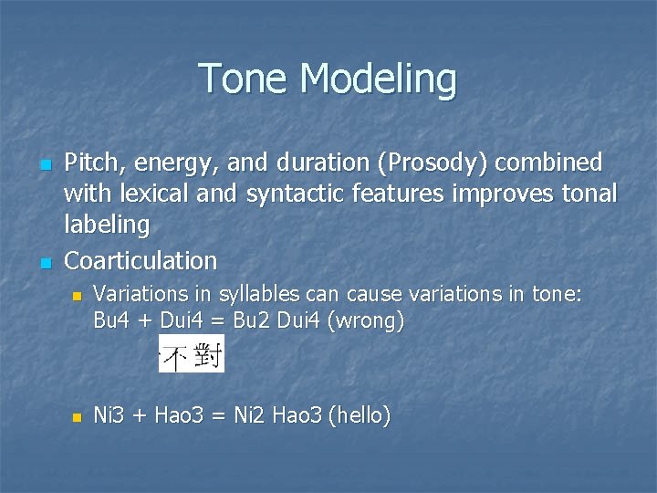 Tone Modeling n n Pitch, energy, and duration (Prosody) combined with lexical and syntactic