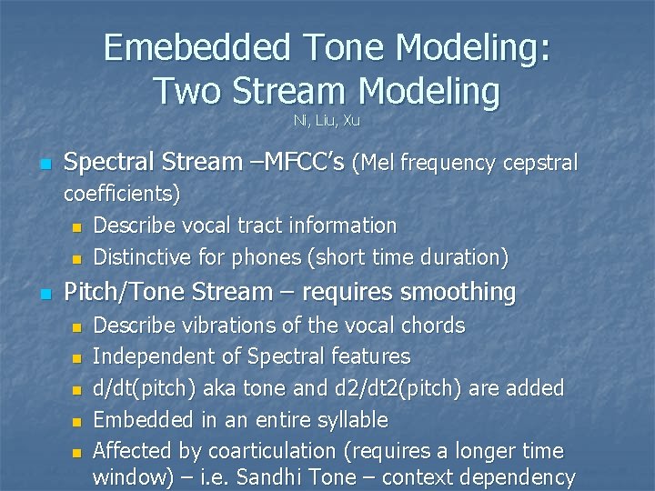 Emebedded Tone Modeling: Two Stream Modeling Ni, Liu, Xu n Spectral Stream –MFCC’s (Mel