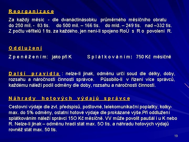 Reorganizace Za každý měsíc - dle dvanáctinásobku průměrného měsíčního obratu do 250 mil. -