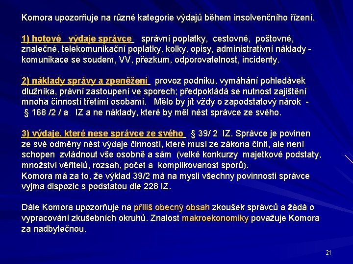 Komora upozorňuje na různé kategorie výdajů během insolvenčního řízení. 1) hotové výdaje správce správní