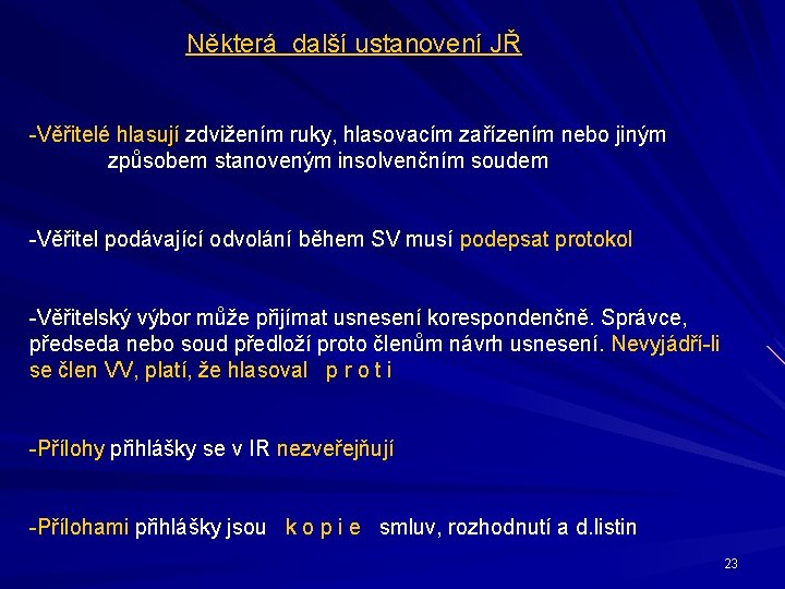 Některá další ustanovení JŘ -Věřitelé hlasují zdvižením ruky, hlasovacím zařízením nebo jiným způsobem stanoveným