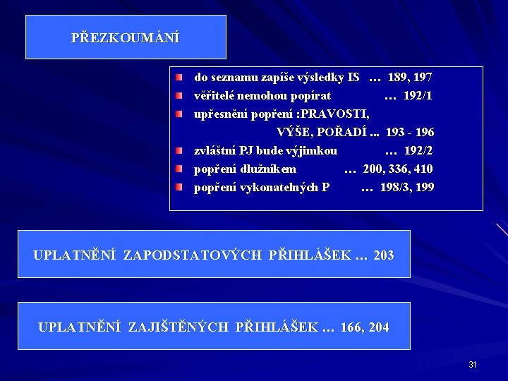 PŘEZKOUMÁNÍ do seznamu zapíše výsledky IS … 189, 197 věřitelé nemohou popírat … 192/1