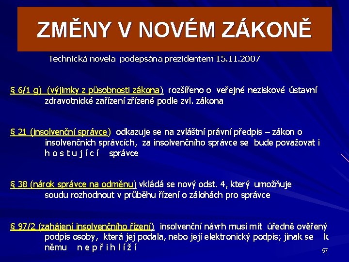 ZMĚNY V NOVÉM ZÁKONĚ Technická novela podepsána prezidentem 15. 11. 2007 § 6/1 g)