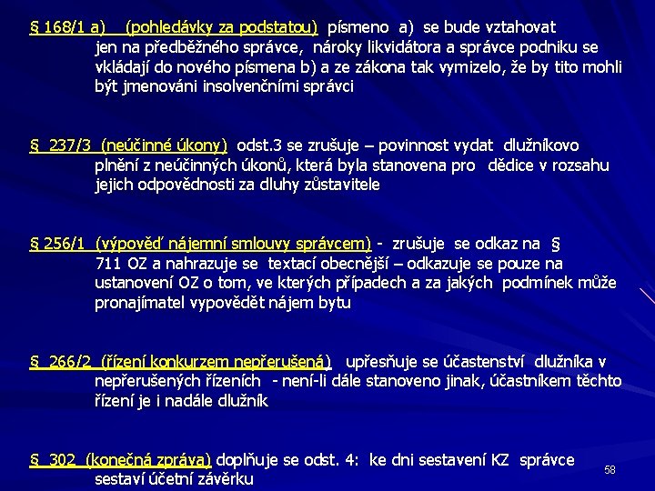 § 168/1 a) (pohledávky za podstatou) písmeno a) se bude vztahovat jen na předběžného