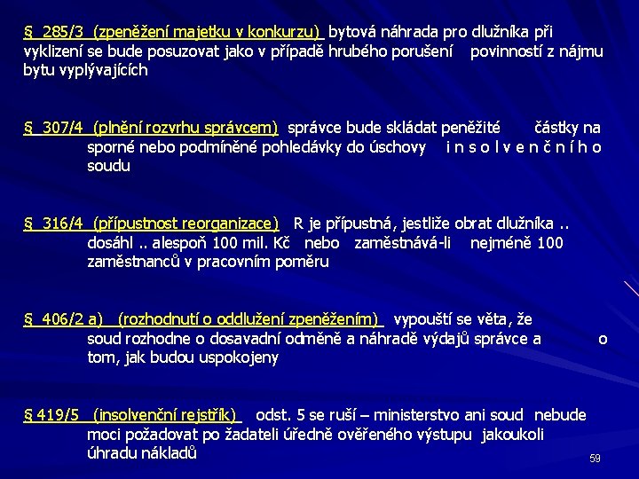 § 285/3 (zpeněžení majetku v konkurzu) bytová náhrada pro dlužníka při vyklizení se bude