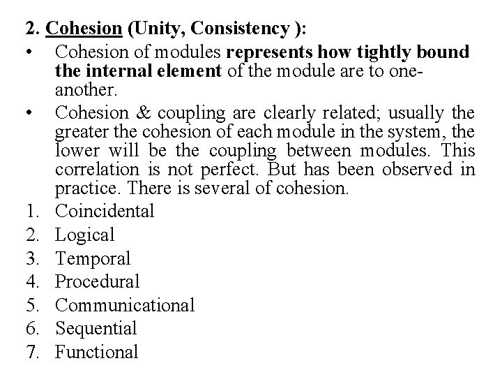 2. Cohesion (Unity, Consistency ): • Cohesion of modules represents how tightly bound the