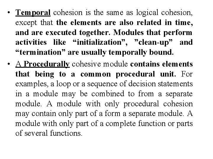  • Temporal cohesion is the same as logical cohesion, except that the elements