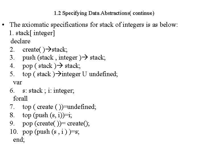 1. 2 Specifying Data Abstractions( continue) • The axiomatic specifications for stack of integers