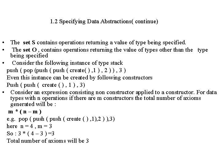 1. 2 Specifying Data Abstractions( continue) • The set S contains operations returning a