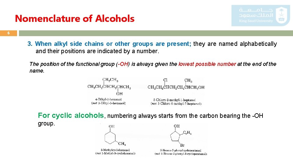 Nomenclature of Alcohols 6 3. When alkyl side chains or other groups are present;
