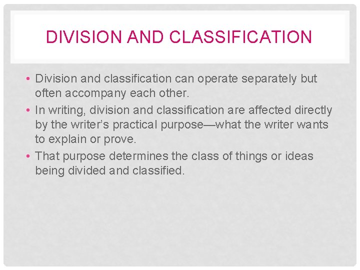 DIVISION AND CLASSIFICATION • Division and classification can operate separately but often accompany each