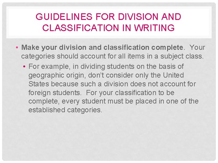 GUIDELINES FOR DIVISION AND CLASSIFICATION IN WRITING • Make your division and classification complete.