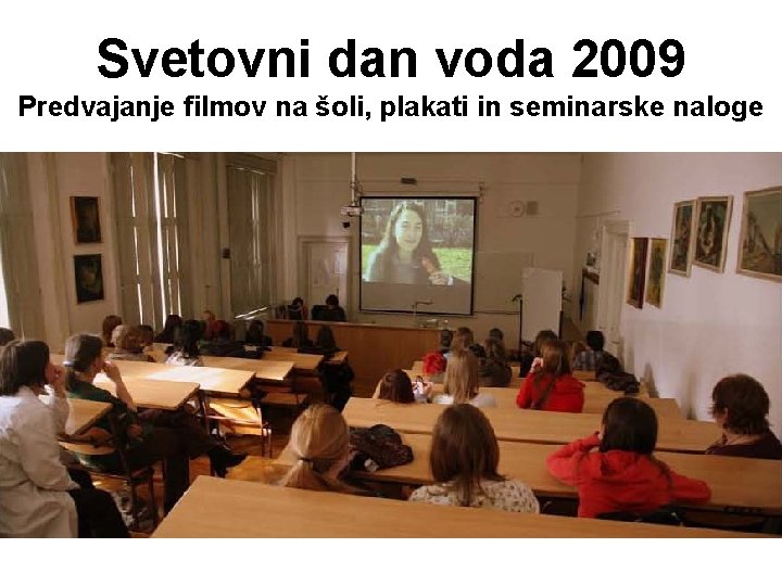 Svetovni dan voda 2009 Predvajanje filmov na šoli, plakati in seminarske naloge 