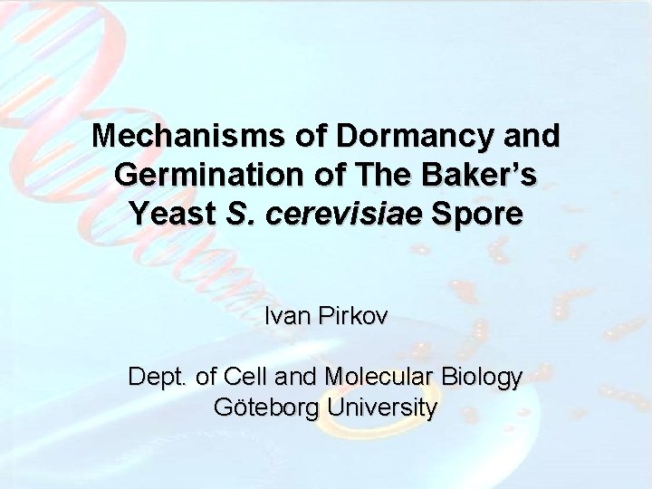 Mechanisms of Dormancy and Germination of The Baker’s Yeast S. cerevisiae Spore Ivan Pirkov
