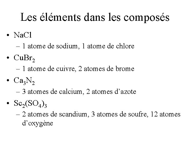 Les éléments dans les composés • Na. Cl – 1 atome de sodium, 1