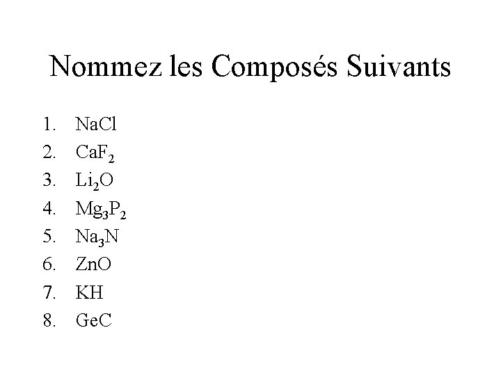 Nommez les Composés Suivants 1. 2. 3. 4. 5. 6. 7. 8. Na. Cl