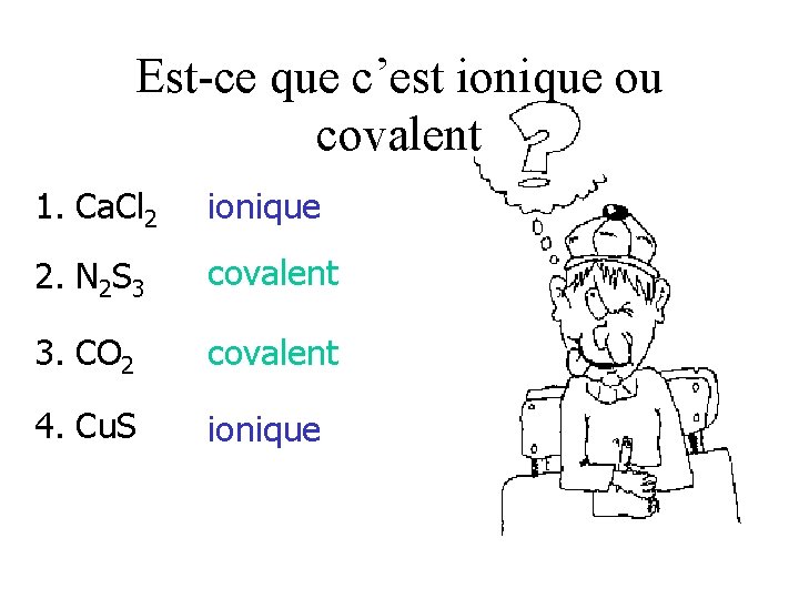 Est-ce que c’est ionique ou covalent 1. Ca. Cl 2 ionique 2. N 2