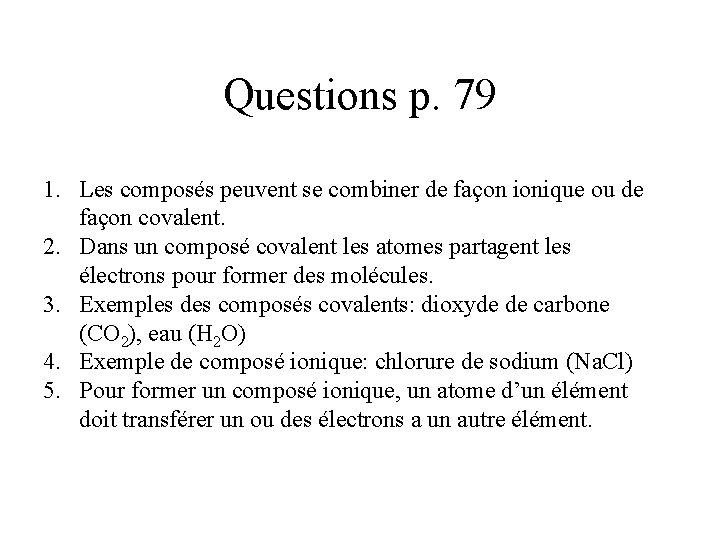 Questions p. 79 1. Les composés peuvent se combiner de façon ionique ou de
