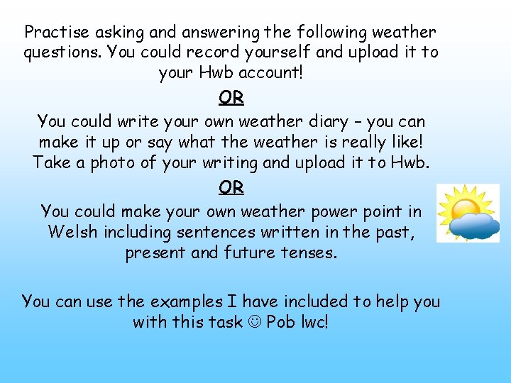Practise asking and answering the following weather questions. You could record yourself and upload
