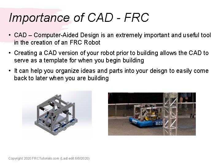 Importance of CAD - FRC • CAD – Computer-Aided Design is an extremely important