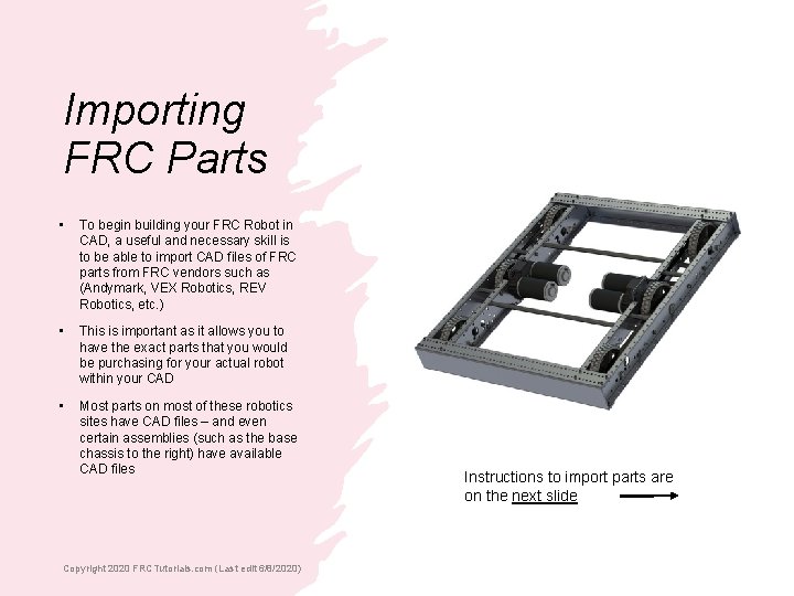 Importing FRC Parts • To begin building your FRC Robot in CAD, a useful