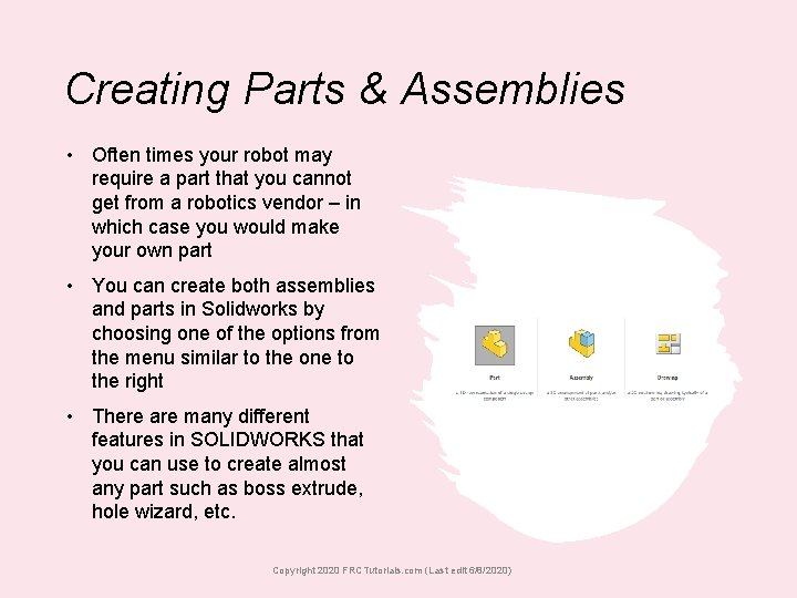 Creating Parts & Assemblies • Often times your robot may require a part that