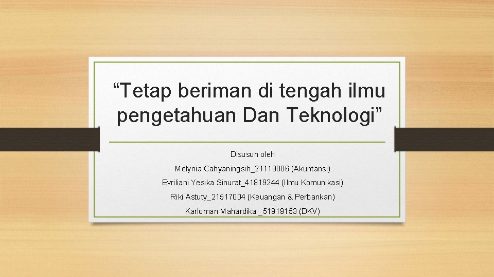 “Tetap beriman di tengah ilmu pengetahuan Dan Teknologi” Disusun oleh Melynia Cahyaningsih_21119006 (Akuntansi) Evriliani