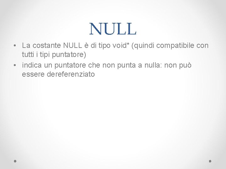 NULL • La costante NULL è di tipo void* (quindi compatibile con tutti i