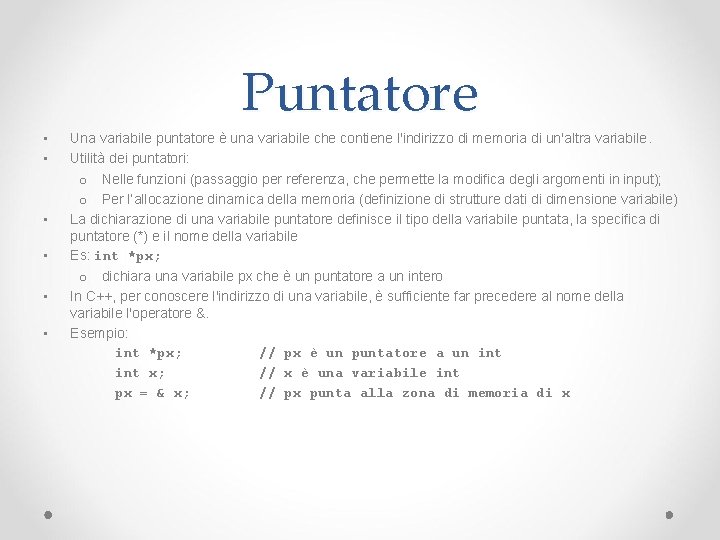 Puntatore • • • Una variabile puntatore è una variabile che contiene l'indirizzo di