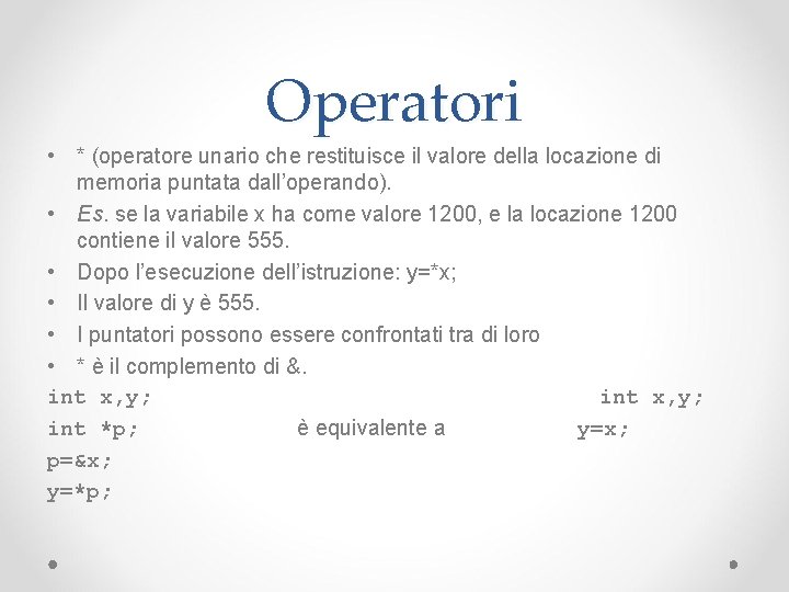 Operatori • * (operatore unario che restituisce il valore della locazione di memoria puntata