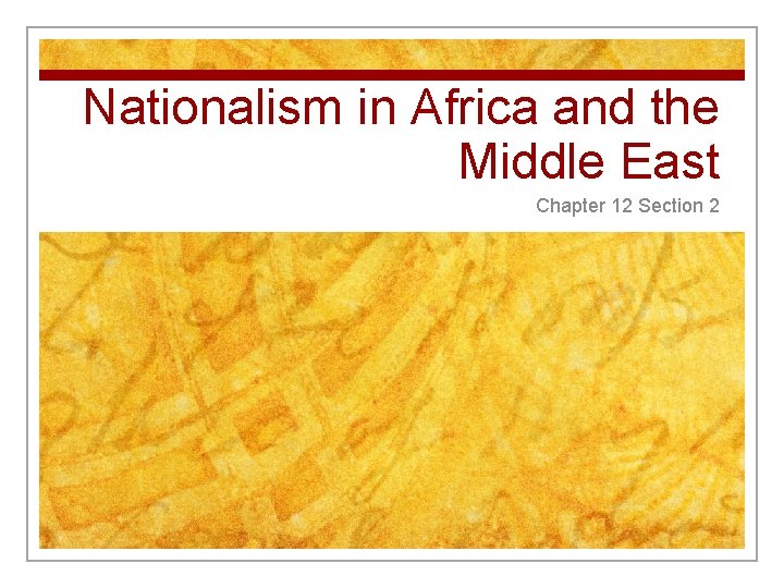 Nationalism in Africa and the Middle East Chapter 12 Section 2 