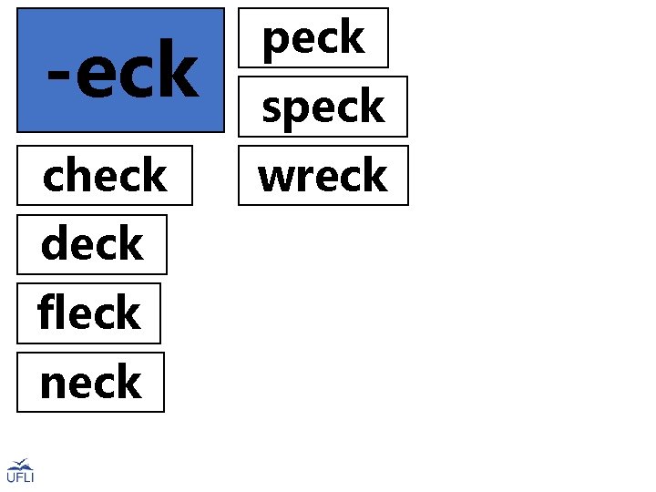 peck -eck speck check wreck deck fleck neck 
