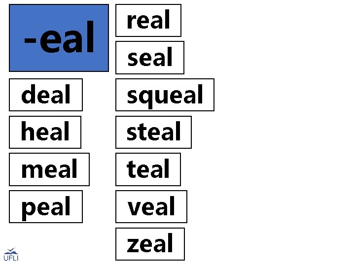 -eal real deal squeal heal steal meal teal peal veal seal zeal 