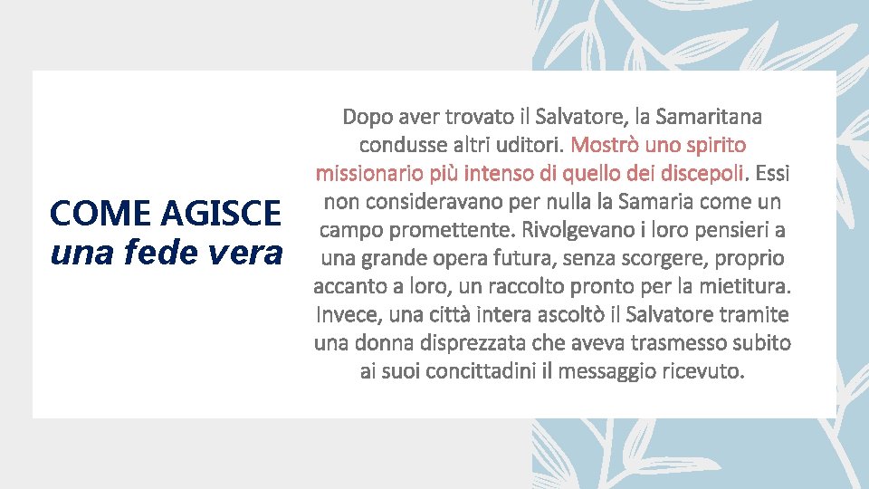 COME AGISCE una fede vera Dopo aver trovato il Salvatore, la Samaritana condusse altri